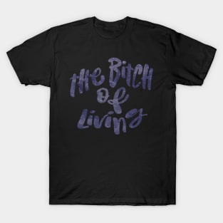 The Bitch of Living T-Shirt